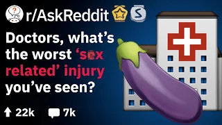Doctors, What’s the Worst ‘S€X Related’ Injury You’ve Seen? (Medical Reddit Stories r/AskReddit)