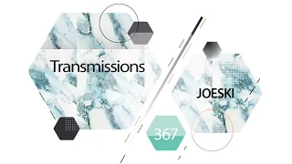 Transmissions 367 with Joeski