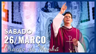 ORAÇÃO DA MANHÃ | 26/03/2022 | PADRE REGINALDO MANZOTTI