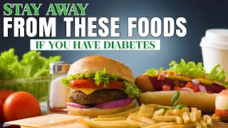 Stay Away from These 10 Foods If You Have Diabetes