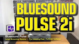 Bluesound Pulse 2i Streaming Speaker | The Listening Post | TLPCHC TLPWLG