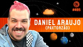 DANIEL ARAUJO (PAXTORZÃO) - Venus Podcast #495