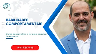 HABILIDADES COMPORTAMENTAIS  -  Como desenvolver e ter uma carreira de sucesso.