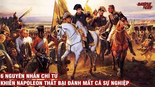 6 NGUYÊN NHÂN CHÍ TỬ KHIẾN NAPOLEON ĐÁNH MẤT TOÀN BỘ SỰ NGHIỆP HUY HOÀNG