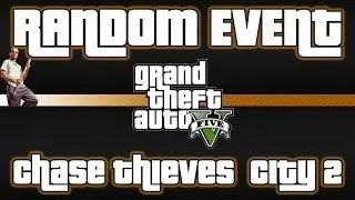 GTA V - Random Events - Chase Thieves City 2