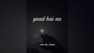 yaad hai na. cover by Aman kumar.#song #coversong #asthetic #aman #video #arijitsingh