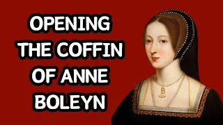 Opening the coffin of Anne Boleyn