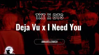 Mashup || Deja Vu X I Need You || TXT X BTS