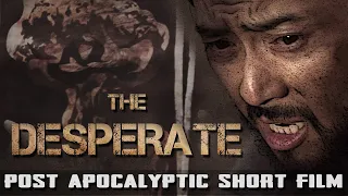 The Desperate | Post-Apocalyptic Short Film