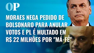 Moraes nega pedido de Bolsonaro para anular votos e PL é multado em R$ 22 milhões por "má-fé"