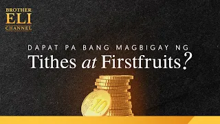 Dapat pa bang magbigay ng “tithes” o “firstfruits”? | Brother Eli Channel