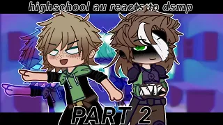 Highschool AU reacts to the DSMP (2/?) [GCRV]