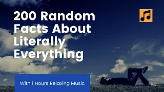 200 Random Facts About Literally Everything (With 1 Hours Relaxing Music)