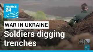 Ukrainian soldiers dig trenches, brace for Russian assault • FRANCE 24 English