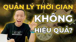 QUẢN LÝ THỜI GIAN không hiệu quả, học ngay 3 cách này! (lấy độc trị độc)