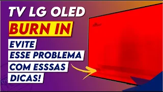 COMO EVITAR O BURN IN NAS TVS LG OLED? DICAS PARA QUE ESSE PROBLEMA NÃO ACONTEÇA COM VOCÊ!