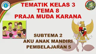 Kelas 3 Tematik : Tema 8 Subtema 2 Pembelajaran 5 (PRAJA MUDA KARANA)