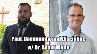 Paul, Community, and Discipline - An Interview with Dr. Adam White