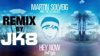 Martin Solveig & The Cataracs - Hey Now (House Remix by JK8)