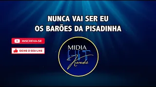 OS BARÕES DA PISADINHA - NUNCA VAI SER EU - KARAOKÊ