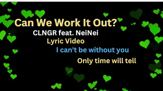 Can We Work It Out? - CLNGR feat. NeiNei (Lyric Video) Hopeful & Laid Back