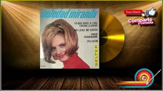 Soledad Miranda  - Pelucón / Amor perdóname / Lo que hace a las chicas llorar / No leas mi carta