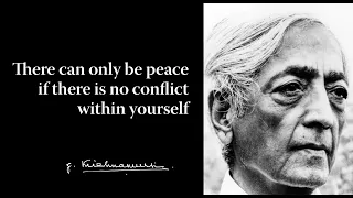 There can only be peace if there is no conflict within yourself | Krishnamurti