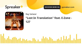 "Lost In Translation" feat. E-Zone - 127