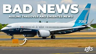 Bad News For Boeing, Airline Takeover & Emirates News