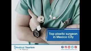 Mexico City’s top plastic surgeon - Medical Tourism