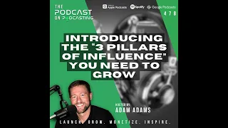 Introducing The “3 Pillars Of Influence” You Need To Grow [478]