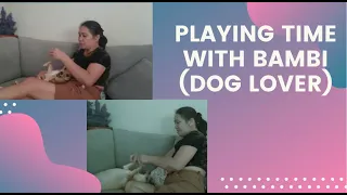 PLAYING TIME WITH BAMBI - DOG LOVER/VIC’S ROUTINE