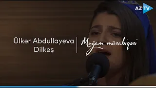 Ülkər Abdullayeva - Dilkeş (Şahnaz) | VIII "Muğam" müsabiqəsi