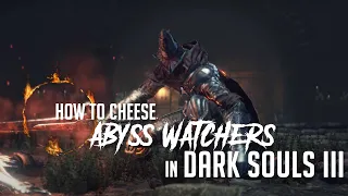 How to Cheese Abyss Watchers in Dark Souls 3 (2022 Update - Easy Kill)