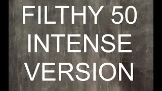 FILTHY 50 INTENSE VERSION