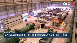 Azərbaycanda Atom Elektrik Stansiyası tikilə bilər (09.10.2019) - ARB 24 (Xəbərlər)