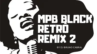 SUCESSOS DA MPB BLACK MUSIC RETRÔ REMIX 2 (DJ BRUNO CABRAL)