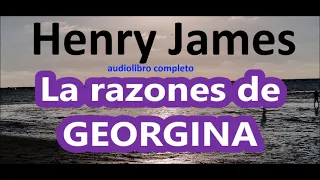 Henry James-audiolibro completo-"Las razones de Georgina"