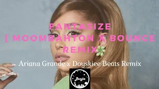 Ariana Grande - Fantasize (Moombahton x Bounce Remix) [ Benjie Remix ]