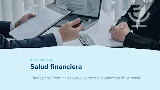 Podcast: Claves para afrontar con éxito un proceso de selección de personal | Salud Financiera