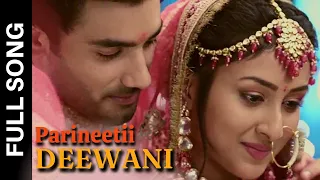 Deewani Full Song | Parineetii | Anchal Sahu | Ankur Verma