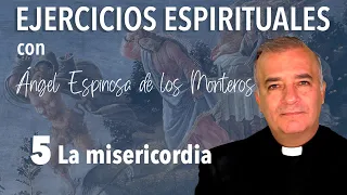 Ejercicios Espirituales P. Espinosa de los Monteros 5. La Misericordia