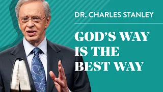 God’s Way is the Best Way – Dr. Charles Stanley