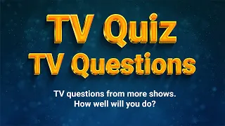 TV Trivia Quiz : Can Youi Answer These 30 Questions About TV Shows?