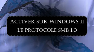Vidéo n°85 - Comment activer le Protocole SMB 1.0 (Windows 11)