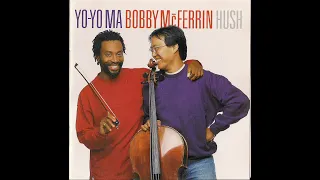 Yo Yo Ma & Bobby McFerrin - Hush