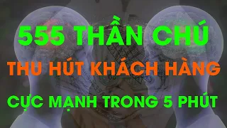 555 Thần Chú Thu Hút Khách Hàng Cực Mạnh Trong 5 Phút (Hiệu Quả)I Sức Mạnh Tiềm Thức Luật Hấp Dẫn