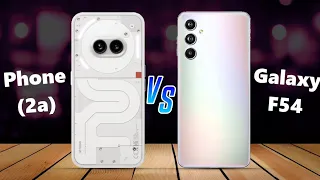 Nothing Phone (2a) ⚡ vs ⚡ Samsung Galaxy F54 Full Comparison