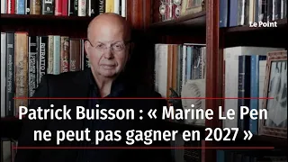 Patrick Buisson : « Marine Le Pen ne peut pas gagner en 2027 »