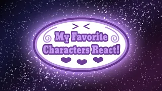 [INTRODUCTION] My Favorite Characters React!